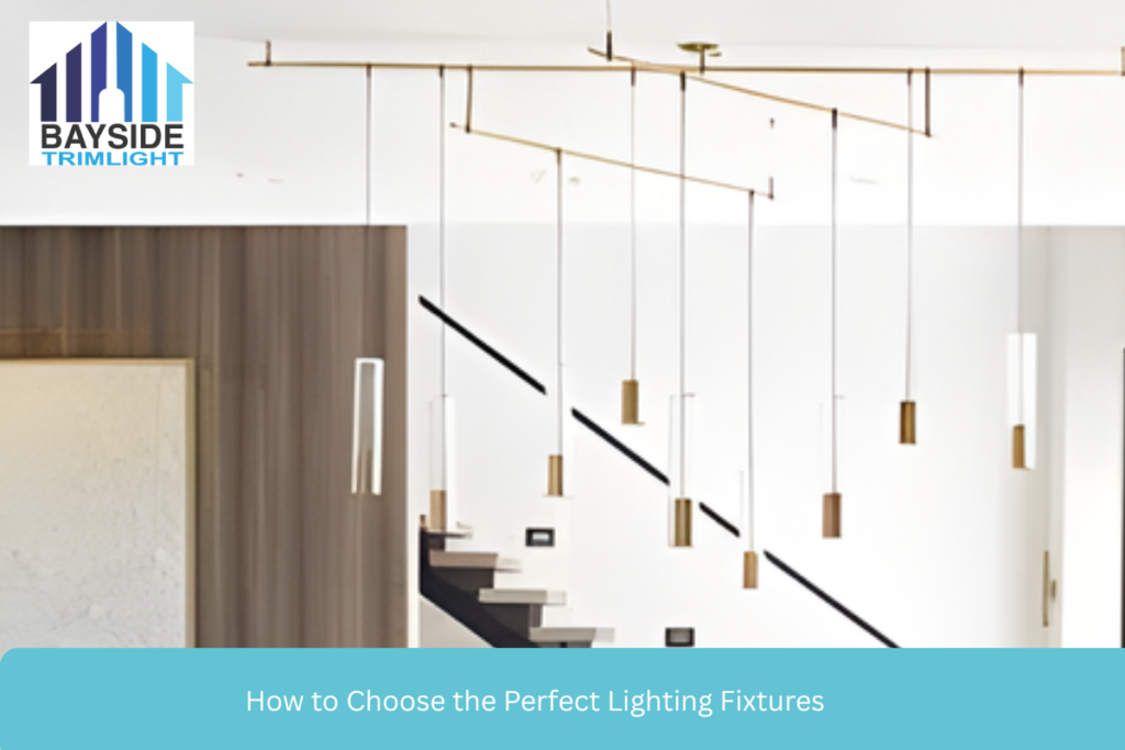 How to Choose the Perfect Lighting Fixtures